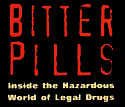 Bitter Pills:Inside the Hazardous World of Legal Dru\
gs
